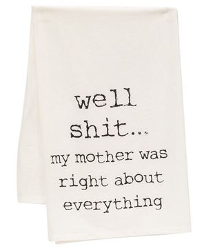Picture of Well Shit My Mother Was Right Dish Towel