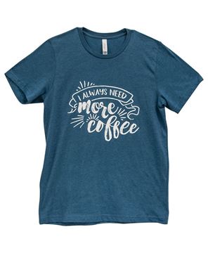 Picture of Always Need More Coffee T-Shirt, Heather Deep Teal XXL