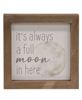 Picture of It's Always a Full Moon in Here Framed Sign