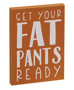 Picture of Get Your Fat Pants Ready Block Sign