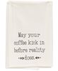 Picture of May Your Coffee Kick In Before Reality Does Dish Towel