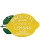 Picture of When Life Gives You Lemons Metal Lemon Sign